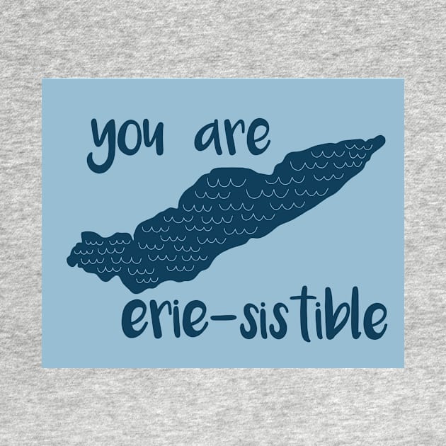 Lake Erie You Are Erie-Sistible by fiberandgloss